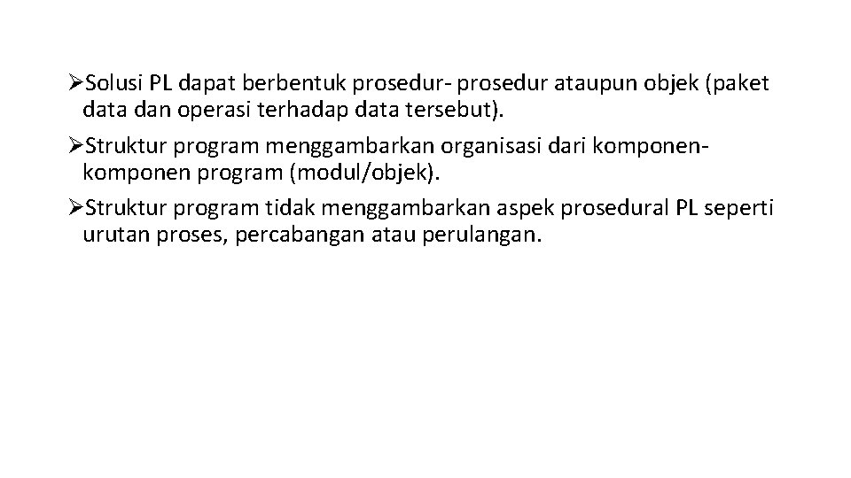 ØSolusi PL dapat berbentuk prosedur- prosedur ataupun objek (paket data dan operasi terhadap data