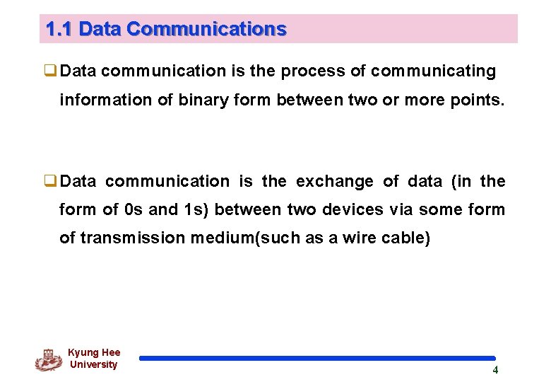 1. 1 Data Communications q Data communication is the process of communicating information of