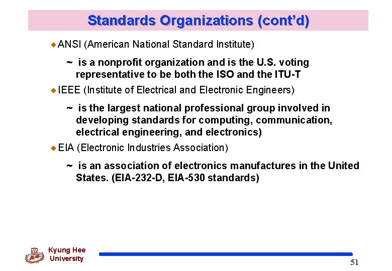 Standards Organizations (cont’d) ANSI (American National Standard Institute) ~ is a nonprofit organization and