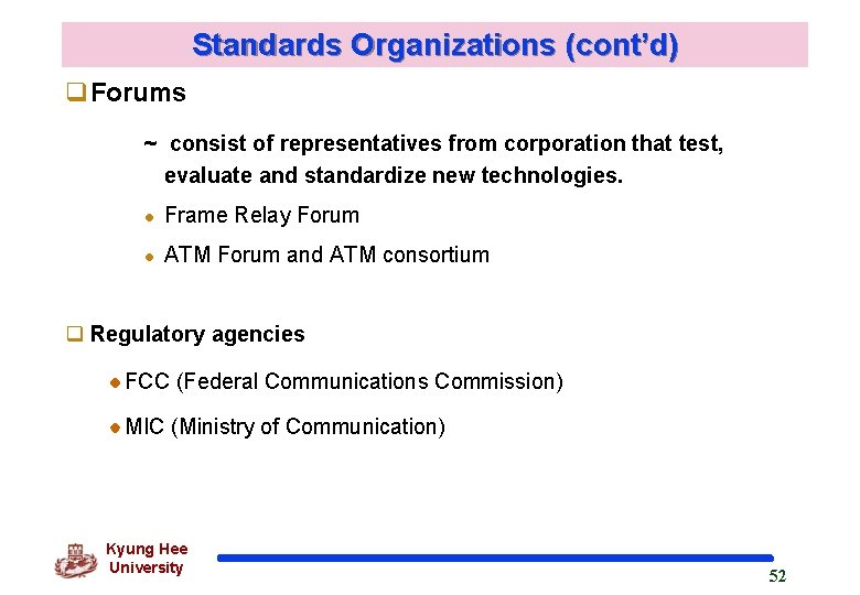 Standards Organizations (cont’d) q. Forums ~ consist of representatives from corporation that test, evaluate