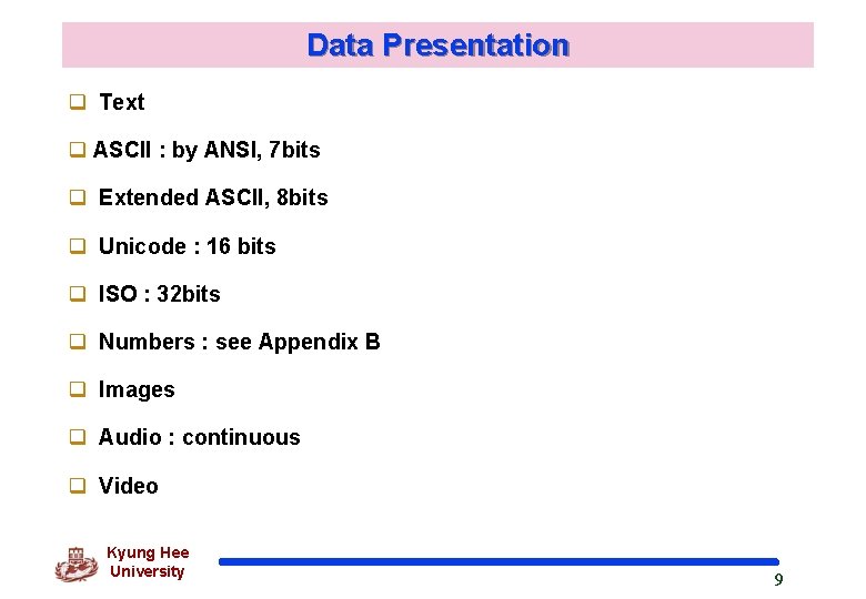 Data Presentation q Text q ASCII : by ANSI, 7 bits q Extended ASCII,