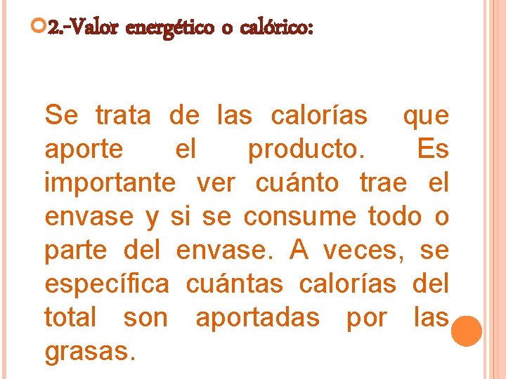  2. -Valor energético o calórico: Se trata de las calorías que aporte el