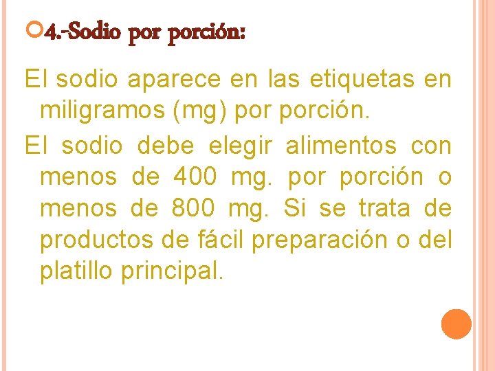  4. -Sodio porción: El sodio aparece en las etiquetas en miligramos (mg) porción.