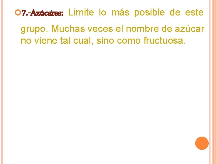  7. -Azúcares: Limite lo más posible de este grupo. Muchas veces el nombre