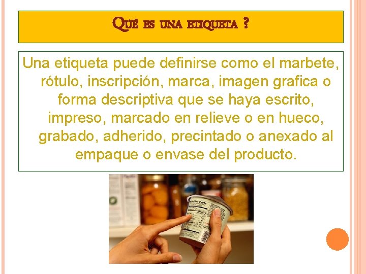 QUÉ ES UNA ETIQUETA ? Una etiqueta puede definirse como el marbete, rótulo, inscripción,