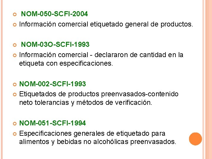 NOM-050 -SCFI-2004 Información comercial etiquetado general de productos. NOM-03 O-SCFI-1993 Información comercial - declararon