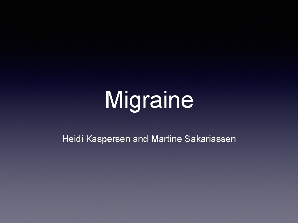 Migraine Heidi Kaspersen and Martine Sakariassen 