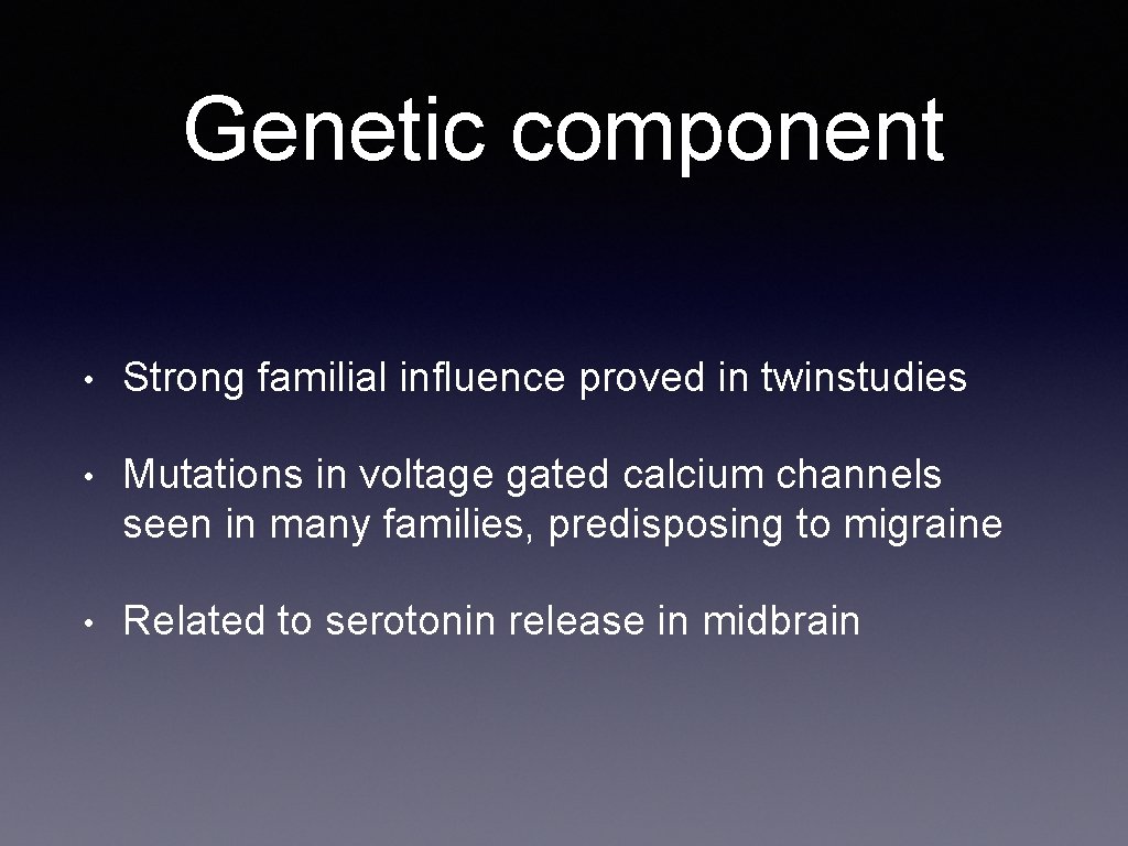 Genetic component • Strong familial influence proved in twinstudies • Mutations in voltage gated