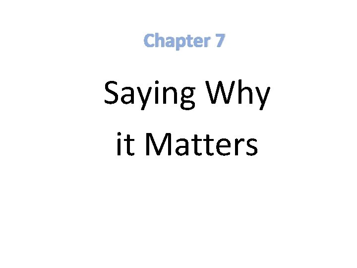 Chapter 7 Saying Why it Matters 