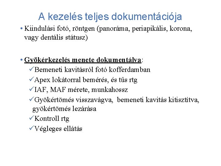 A kezelés teljes dokumentációja • Kiindulási fotó, röntgen (panoráma, periapikális, korona, vagy dentális státusz)