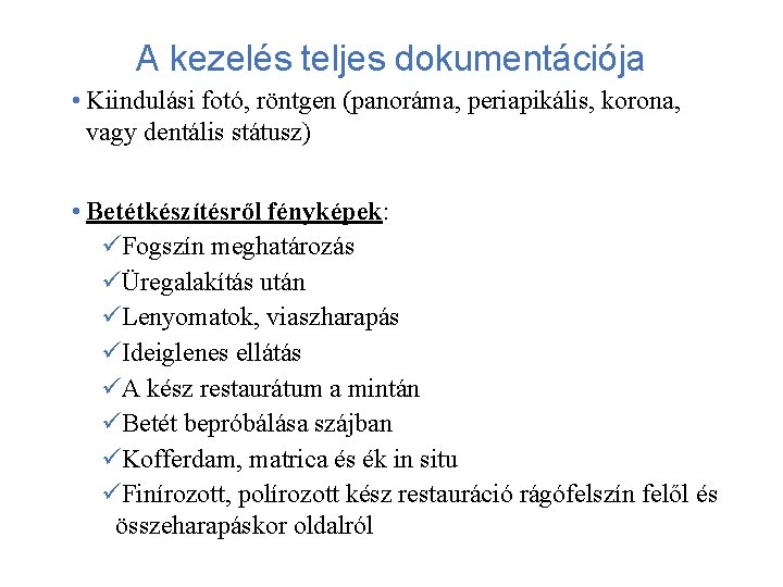 A kezelés teljes dokumentációja • Kiindulási fotó, röntgen (panoráma, periapikális, korona, vagy dentális státusz)