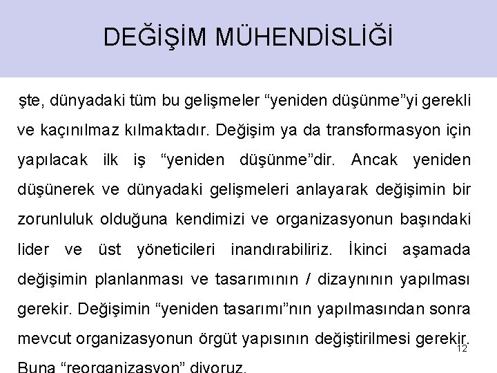 DEĞİŞİM MÜHENDİSLİĞİ şte, dünyadaki tüm bu gelişmeler “yeniden düşünme”yi gerekli ve kaçınılmaz kılmaktadır. Değişim