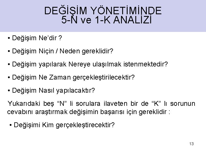 DEĞİŞİM YÖNETİMİNDE 5 -N ve 1 -K ANALİZİ • Değişim Ne’dir ? • Değişim