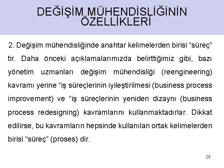 DEĞİŞİM MÜHENDİSLİĞİNİN ÖZELLİKLERİ 2. Değişim mühendisliğinde anahtar kelimelerden birisi “süreç” tir. Daha önceki açıklamalarımızda