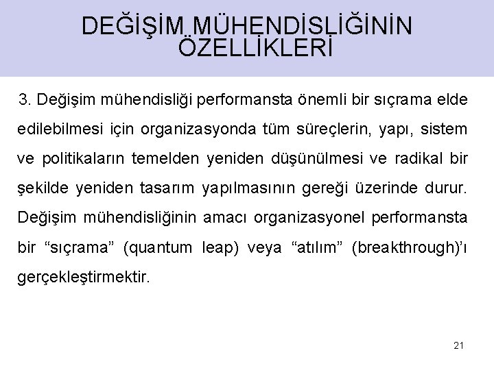 DEĞİŞİM MÜHENDİSLİĞİNİN ÖZELLİKLERİ 3. Değişim mühendisliği performansta önemli bir sıçrama elde edilebilmesi için organizasyonda