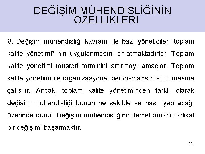 DEĞİŞİM MÜHENDİSLİĞİNİN ÖZELLİKLERİ 8. Değişim mühendisliği kavramı ile bazı yöneticiler “toplam kalite yönetimi” nin