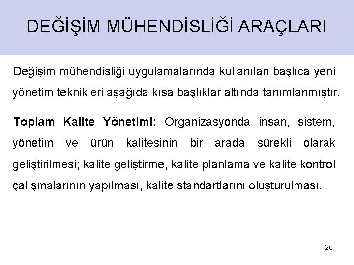 DEĞİŞİM MÜHENDİSLİĞİ ARAÇLARI Değişim mühendisliği uygulamalarında kullanılan başlıca yeni yönetim teknikleri aşağıda kısa başlıklar