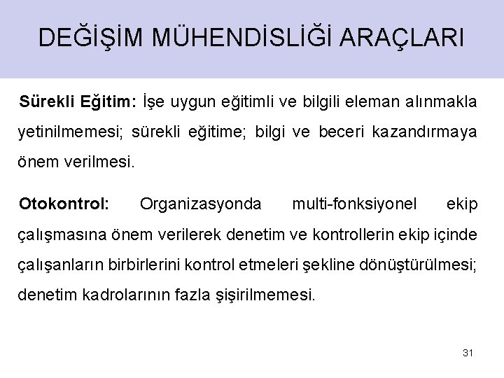 DEĞİŞİM MÜHENDİSLİĞİ ARAÇLARI Sürekli Eğitim: İşe uygun eğitimli ve bilgili eleman alınmakla yetinilmemesi; sürekli