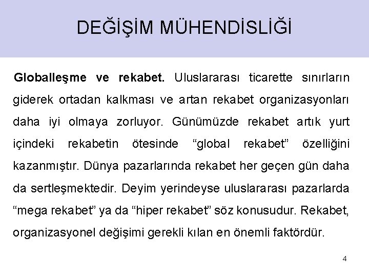 DEĞİŞİM MÜHENDİSLİĞİ Globalleşme ve rekabet. Uluslararası ticarette sınırların giderek ortadan kalkması ve artan rekabet