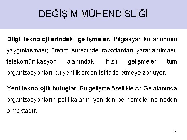 DEĞİŞİM MÜHENDİSLİĞİ Bilgi teknolojilerindeki gelişmeler. Bilgisayar kullanımının yaygınlaşması; üretim sürecinde robotlardan yararlanılması; telekomünikasyon alanındaki