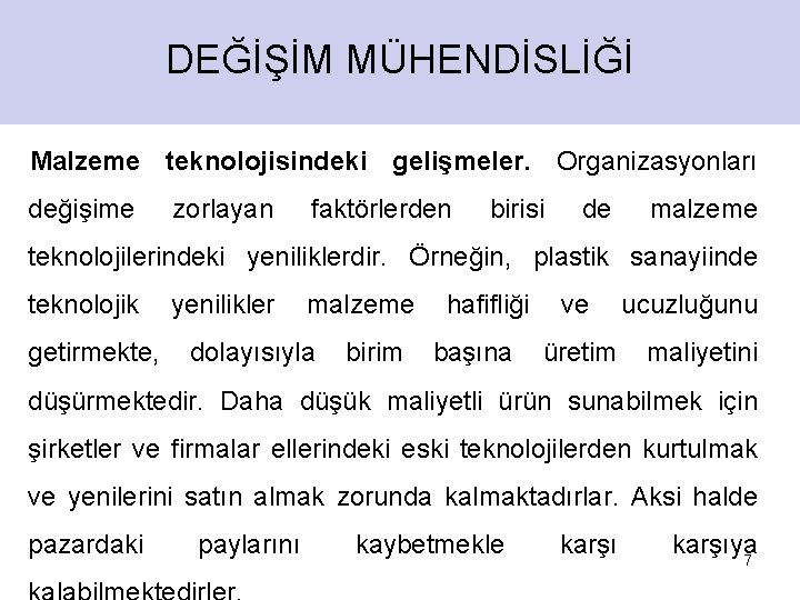 DEĞİŞİM MÜHENDİSLİĞİ Malzeme teknolojisindeki gelişmeler. Organizasyonları değişime zorlayan faktörlerden birisi de malzeme teknolojilerindeki yeniliklerdir.