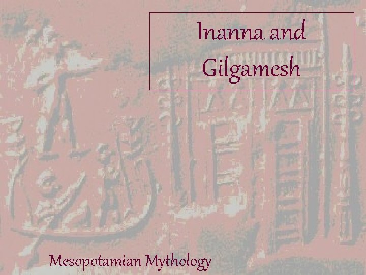 Inanna and Gilgamesh Mesopotamian Mythology Inanna and Gilgamesh Mesopotamian Mythology