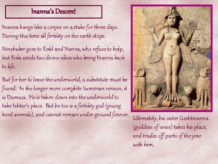 Inanna’s Descent Inanna hangs like a corpse on a stake for three days. During