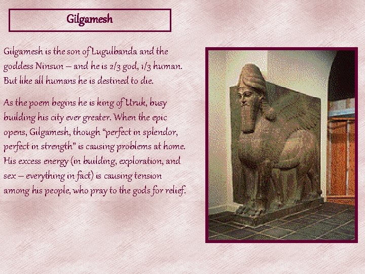 Gilgamesh is the son of Lugulbanda and the goddess Ninsun – and he is Gilgamesh is the son of Lugulbanda and the goddess Ninsun – and he is