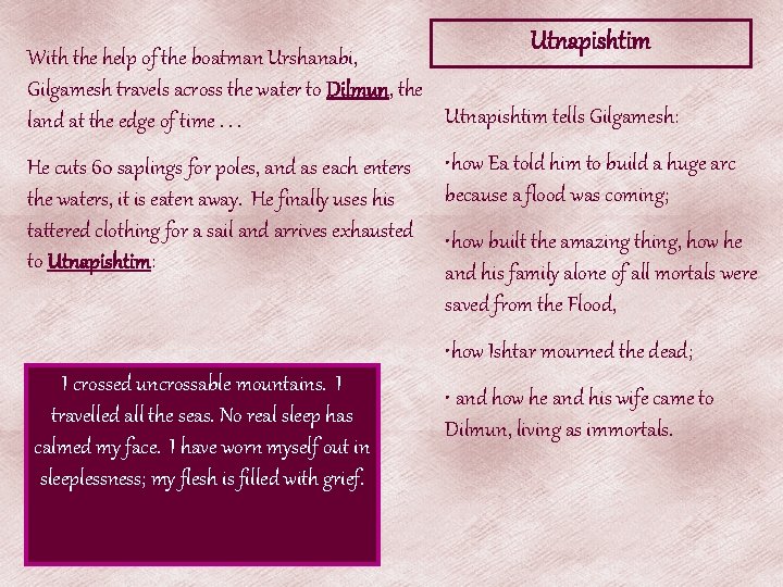 Utnapishtim With the help of the boatman Urshanabi, Gilgamesh travels across the water to Utnapishtim With the help of the boatman Urshanabi, Gilgamesh travels across the water to