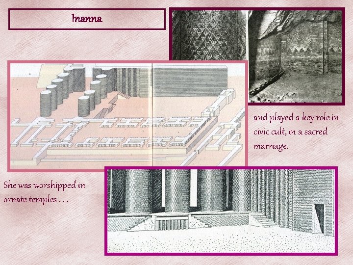 Inanna and played a key role in civic cult, in a sacred marriage. She Inanna and played a key role in civic cult, in a sacred marriage. She