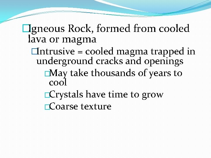 �Igneous Rock, formed from cooled lava or magma �Intrusive = cooled magma trapped in