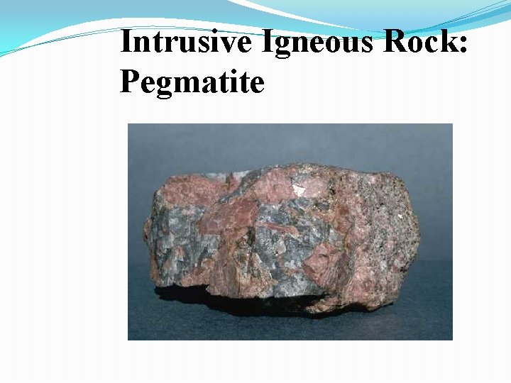 Intrusive Igneous Rock: Pegmatite 