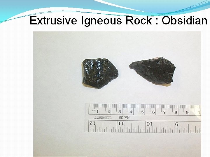 Extrusive Igneous Rock : Obsidian 