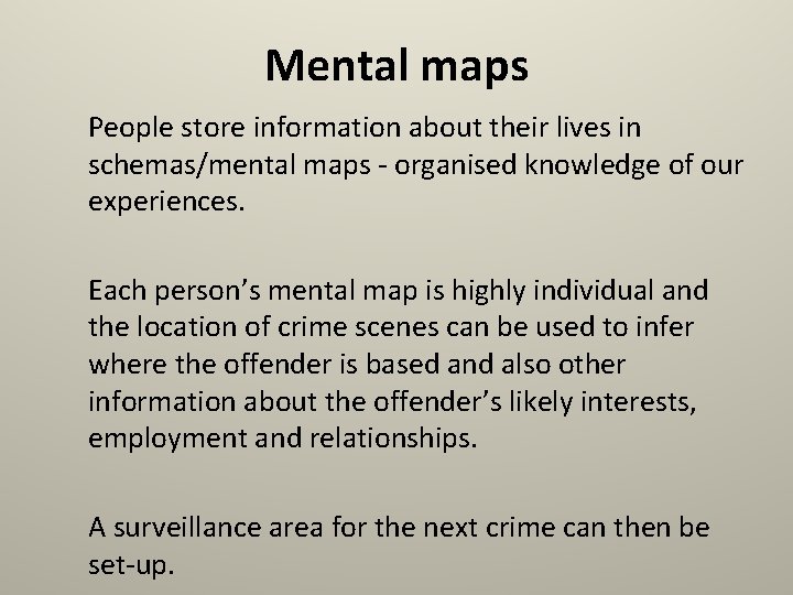 Mental maps People store information about their lives in schemas/mental maps - organised knowledge