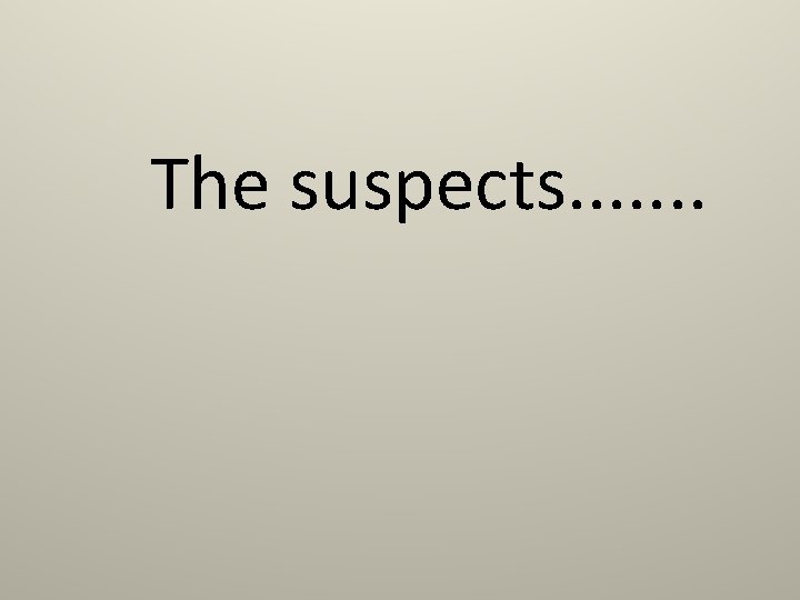 The suspects. . . . 