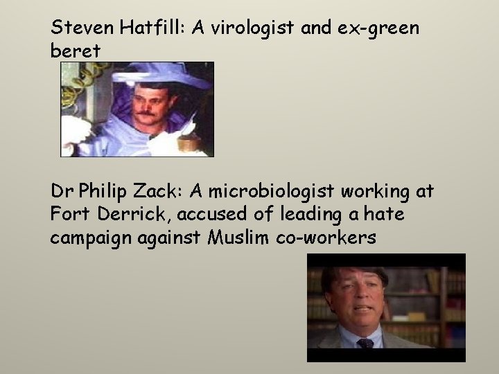 Steven Hatfill: A virologist and ex-green beret Dr Philip Zack: A microbiologist working at