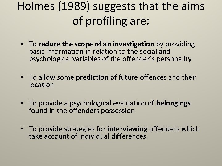 Holmes (1989) suggests that the aims of profiling are: • To reduce the scope