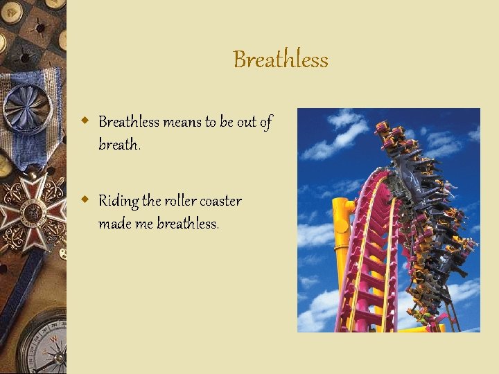 Breathless w Breathless means to be out of breath. w Riding the roller coaster