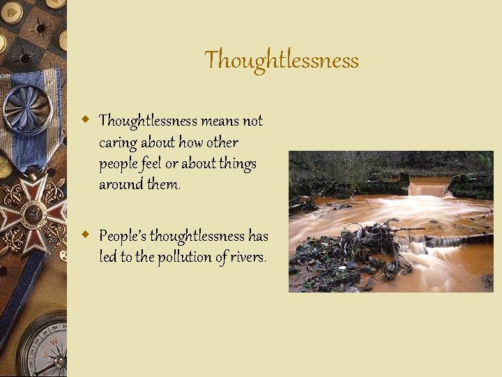 Thoughtlessness w Thoughtlessness means not caring about how other people feel or about things
