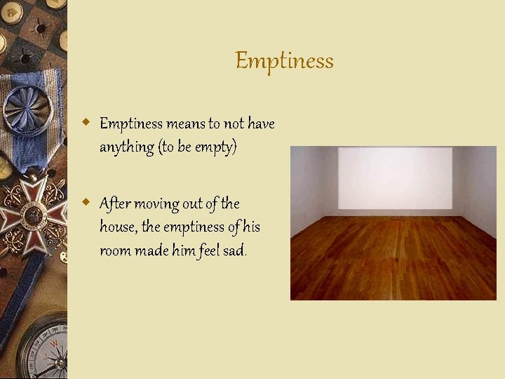 Emptiness w Emptiness means to not have anything (to be empty) w After moving