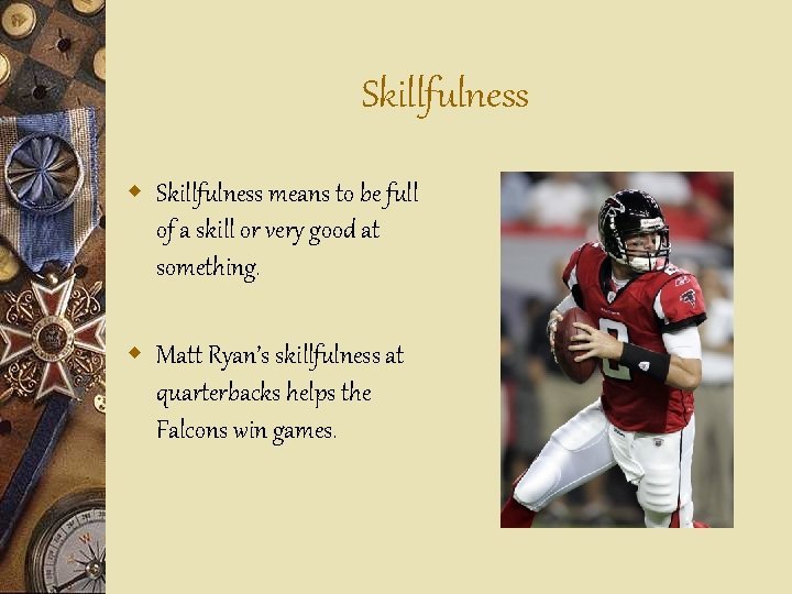 Skillfulness w Skillfulness means to be full of a skill or very good at