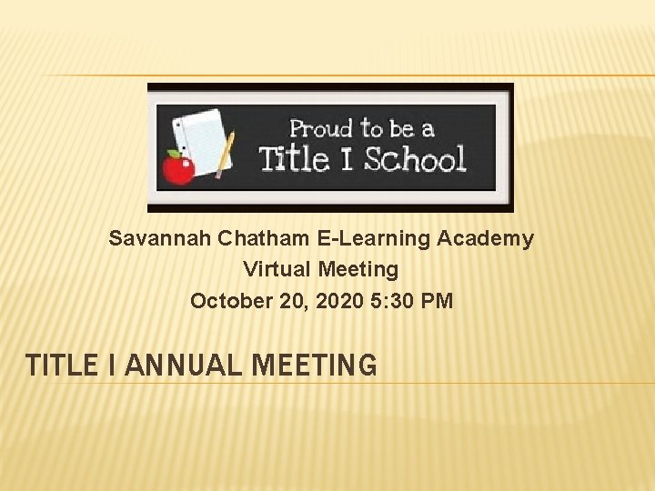 Savannah Chatham E-Learning Academy Virtual Meeting October 20, 2020 5: 30 PM TITLE I