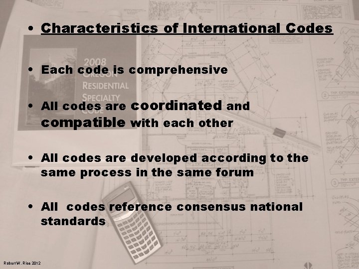  • Characteristics of International Codes • Each code is comprehensive • All codes