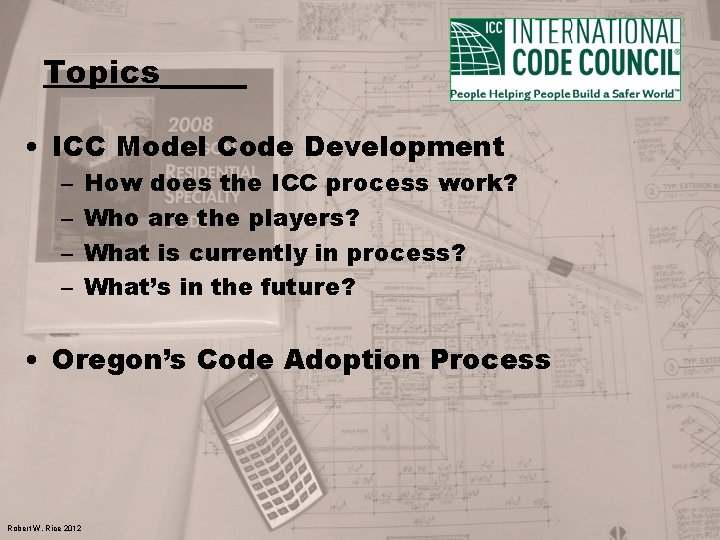 Topics • ICC Model Code Development – – How does the ICC process work?