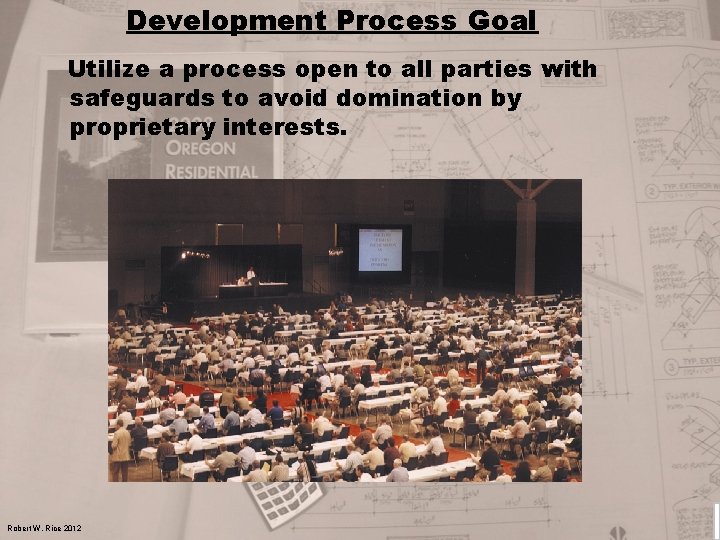 Development Process Goal Utilize a process open to all parties with safeguards to avoid