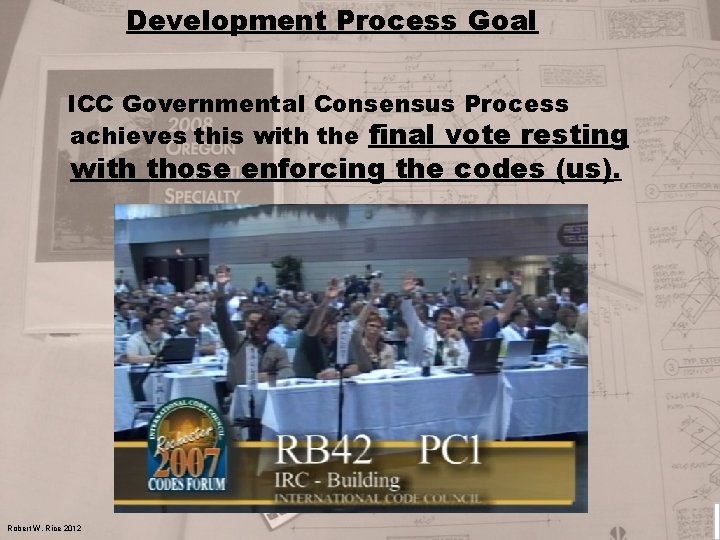 Development Process Goal ICC Governmental Consensus Process achieves this with the final vote resting