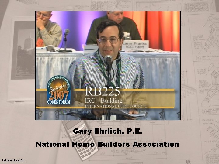 Gary Ehrlich, P. E. National Home Builders Association Robert W. Rice 2012 