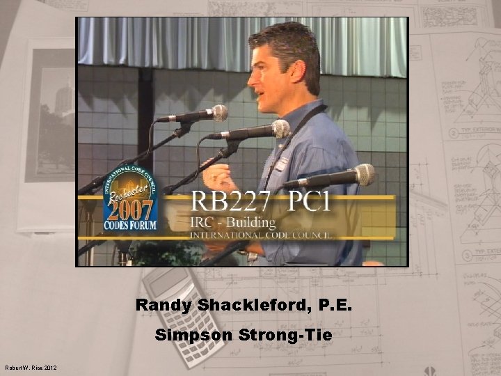 Randy Shackleford, P. E. Simpson Strong-Tie Robert W. Rice 2012 
