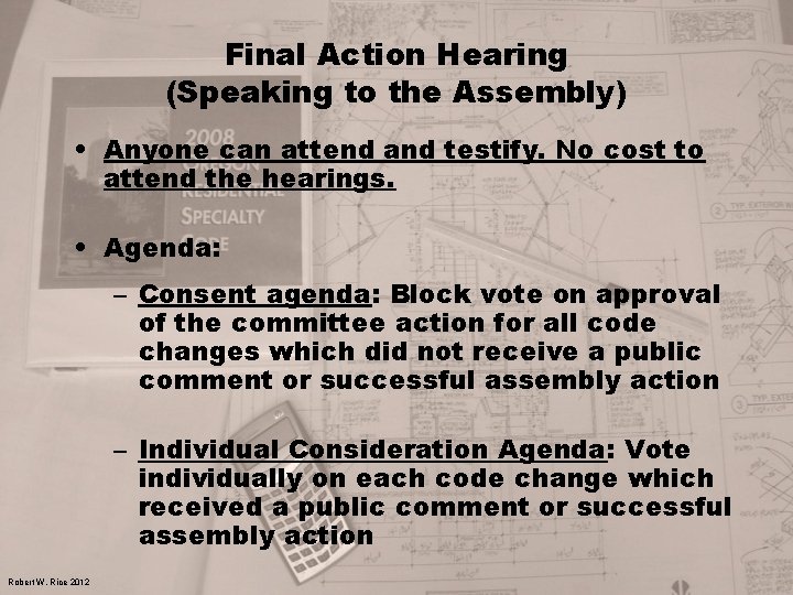 Final Action Hearing (Speaking to the Assembly) • Anyone can attend and testify. No
