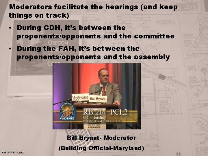 Moderators facilitate the hearings (and keep things on track) • During CDH, it’s between